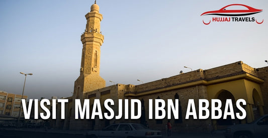 Why Should Pilgrims Visit Masjid Abdullah Ibn E Abbas (R.A.) During Ziyaraat?