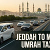 Jeddah to Makkah Taxi Route for Umrah and Ziyaraat Visitors