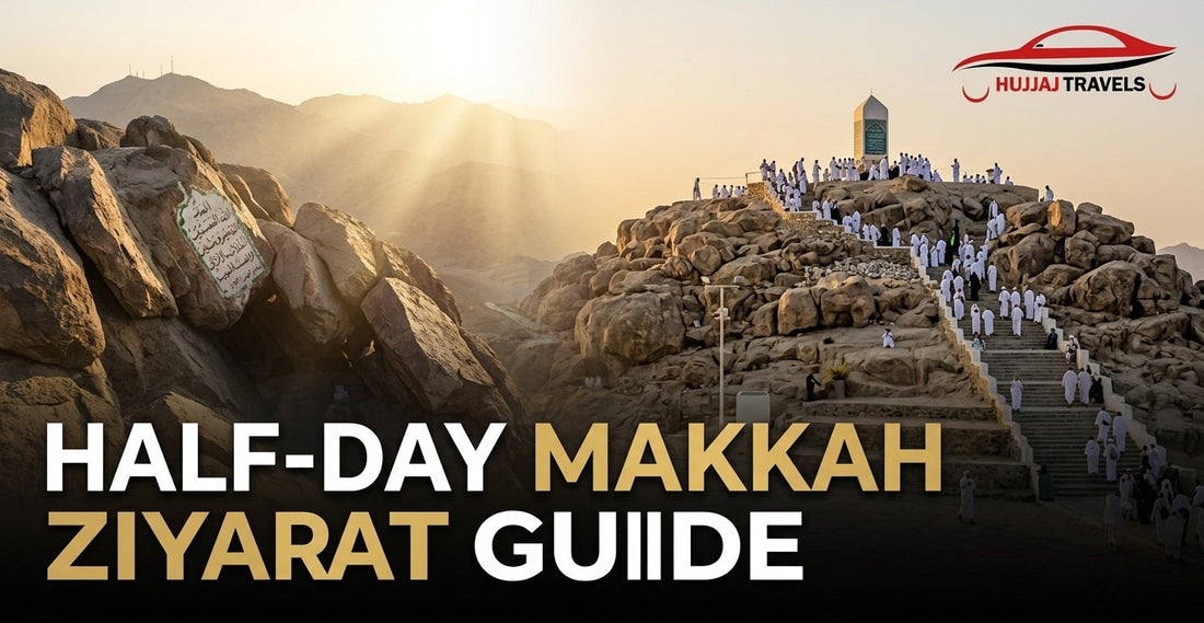 How to Plan a Half-Day Makkah Ziyarat Trip Without Rushing