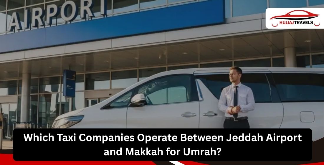 Which Taxi Companies Operate Between Jeddah Airport and Makkah for Umrah?