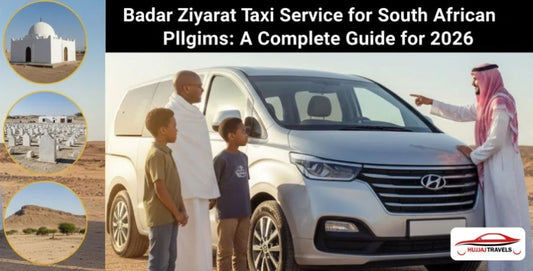Badar Ziyarat Taxi Service for South African Pilgrims: A Complete Guide for 2026