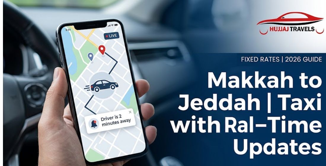 How to Book a Taxi from Makkah to Jeddah with Real-Time Driver Updates?