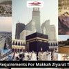 Key Requirements For A Makkah Ziyarat Travel
