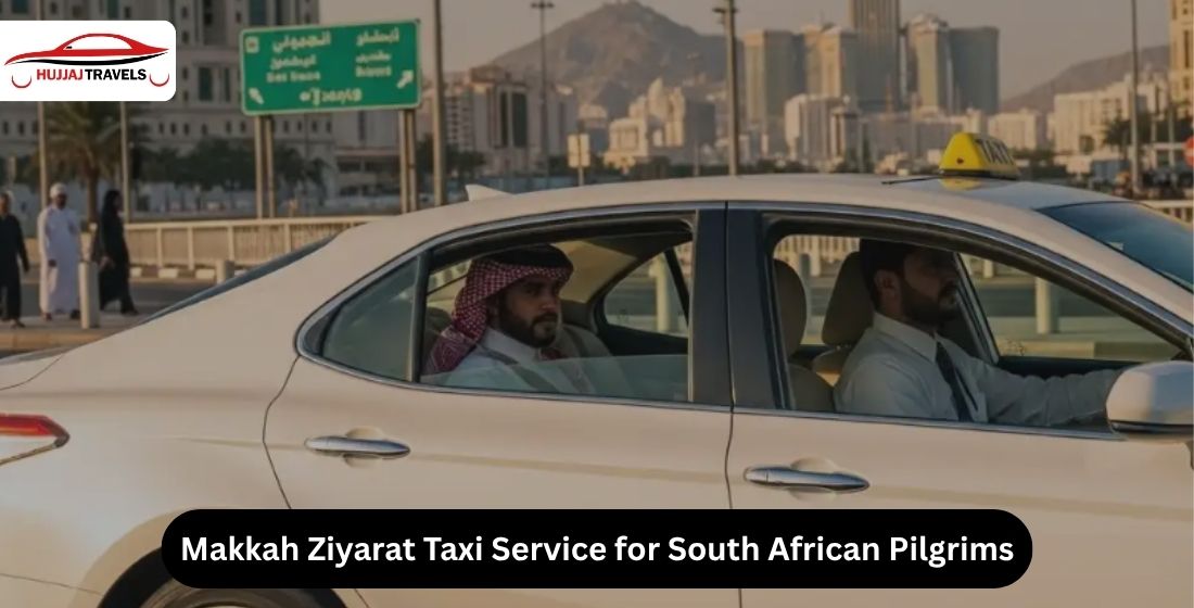Makkah Ziyarat Taxi Service for South African Pilgrims