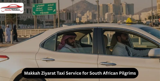 Makkah Ziyarat Taxi Service for South African Pilgrims