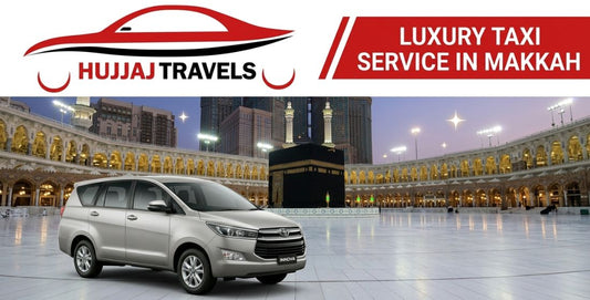 Enjoy Luxury with Hujjaj Travels’ Taxi Service in Makkah