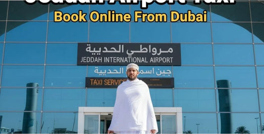 Book Your Jeddah Airport Taxi Online from Dubai with Hujjajtravels