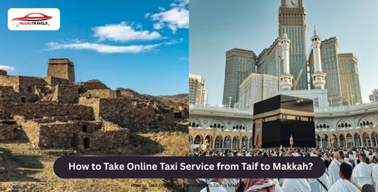How to Take Online Taxi Service from Taif to Makkah?