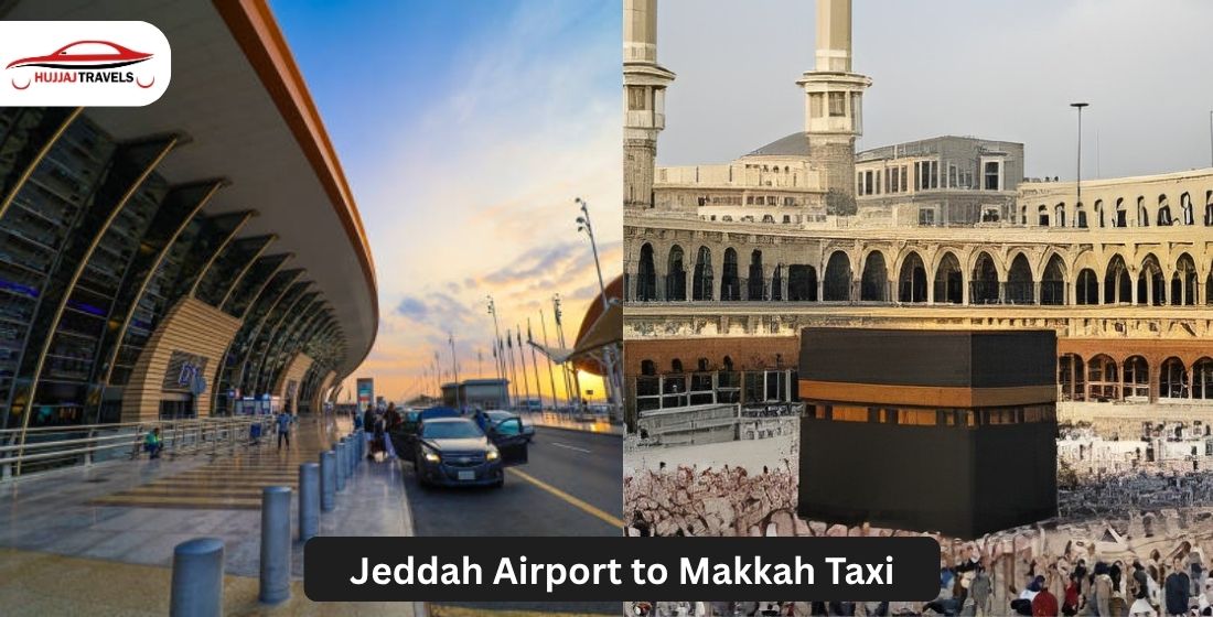 Jeddah Airport to Makkah Taxi Service: 2026 Complete Guide by Hujjaj Travels