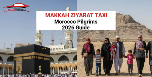 Makkah Ziyarat Taxi Service for Morocco Pilgrims: A Complete Guide for 2026