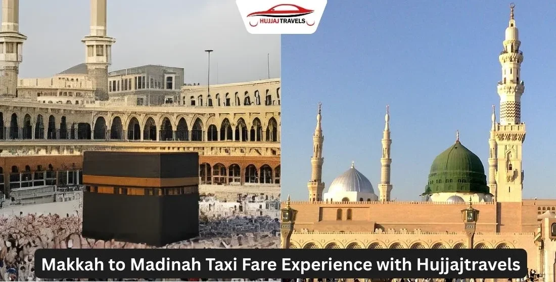 Makkah to Madinah Taxi Fare: A Smooth Pilgrim Trip