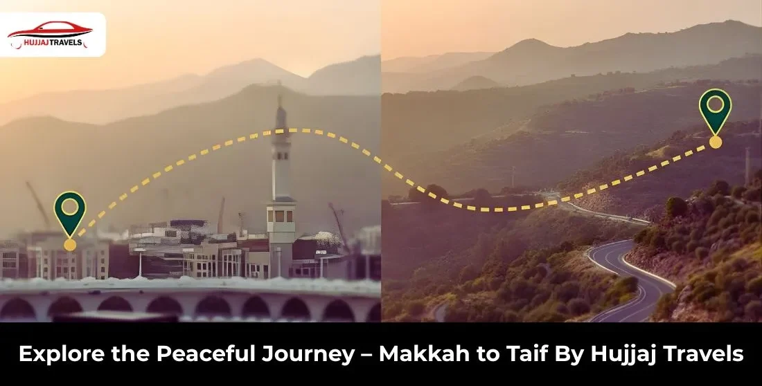 Makkah to Taif Taxi Service | Peaceful Travel with Hujjaj Travels