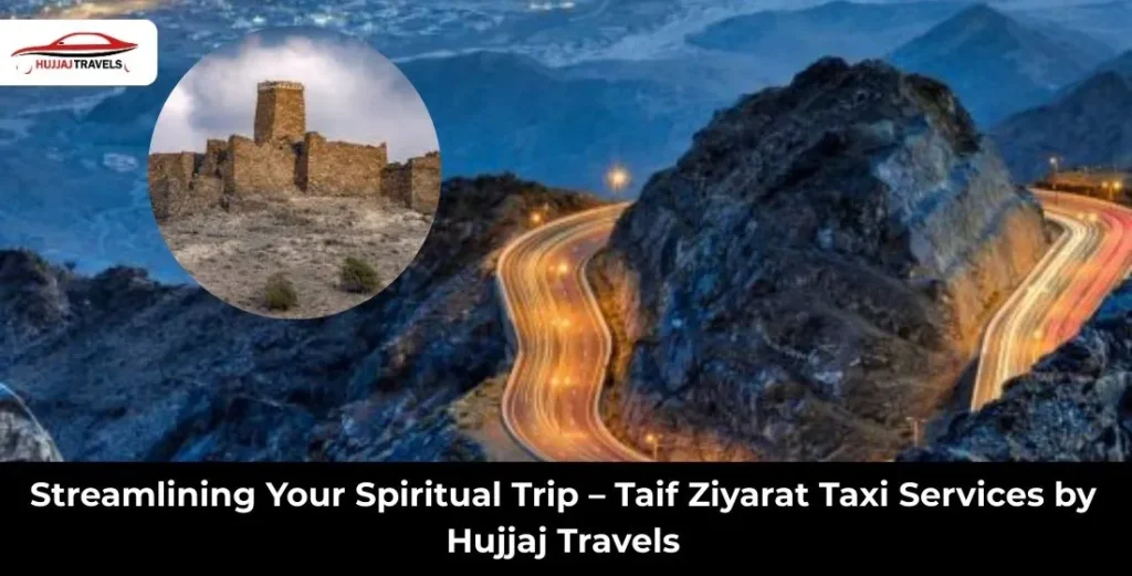 Taif Ziyarat Taxi Services | Safe & Reliable Pilgrim Travel