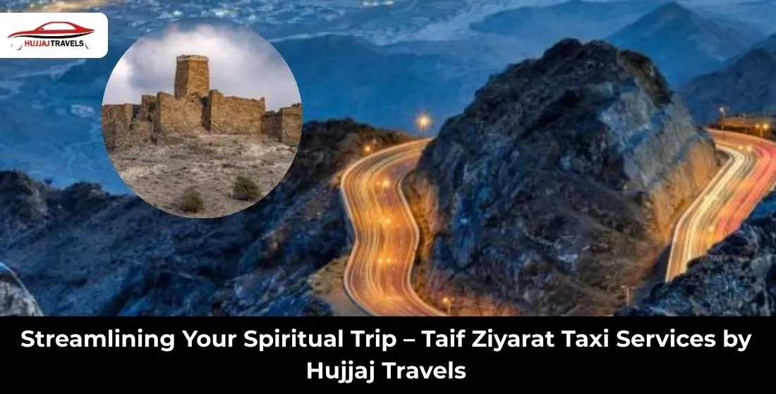 Taif Ziyarat Taxi Services | Safe & Reliable Pilgrim Travel