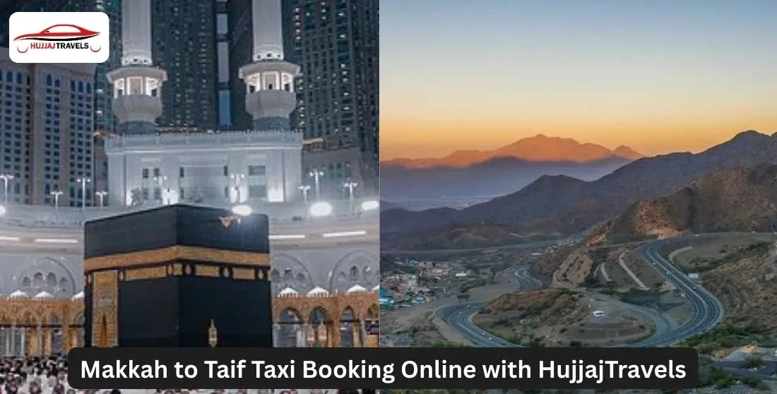 Makkah to Taif Taxi Booking Online | Hujjajtravels