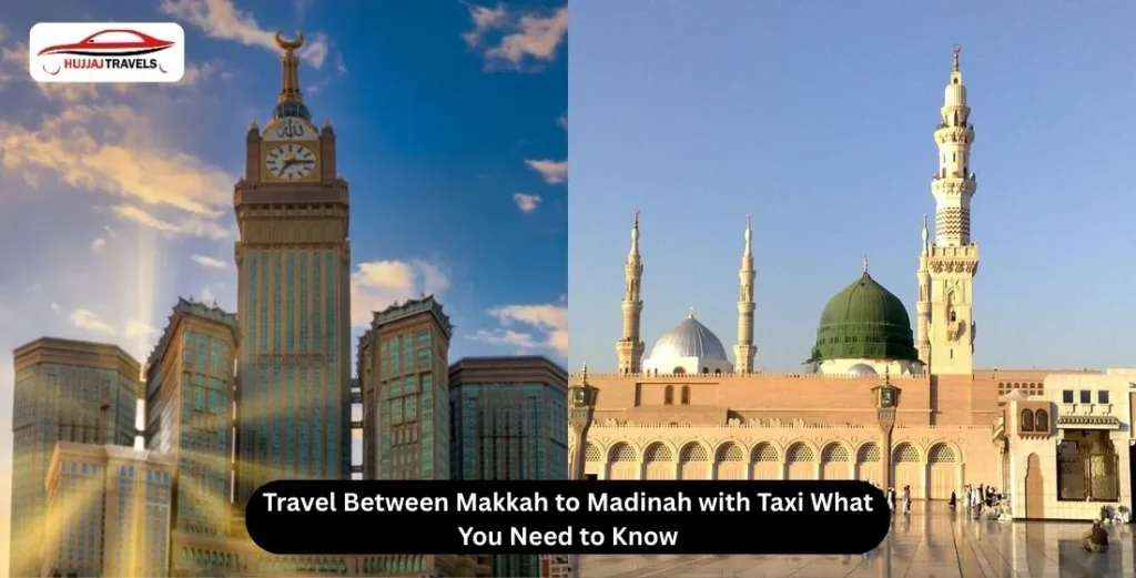 Travel Between Makkah to Madinah by Taxi – Complete Guide