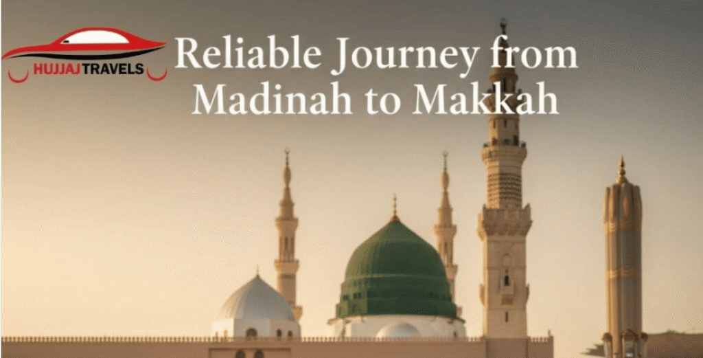 Top Reasons to Choose a Reliable Madinah to Makkah Taxi Service