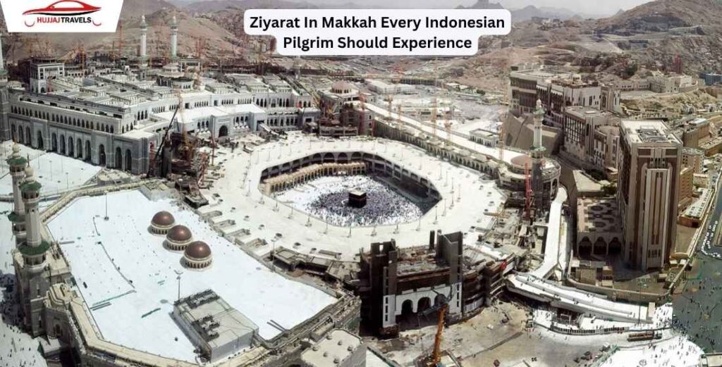 Ziyarat In Makkah Every Indonesian Pilgrim Should Experience