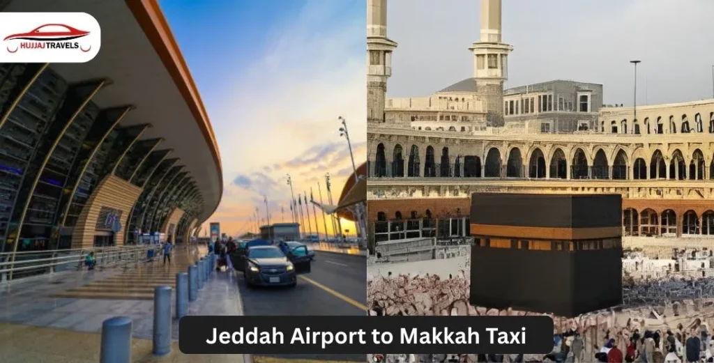 Jeddah Airport to Makkah Taxi | Fare, Cost & Booking Guide