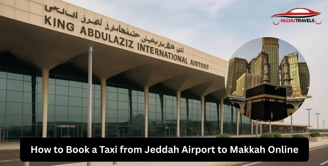 Book Jeddah to Makkah Taxi Service Online | Hujjaj Travels