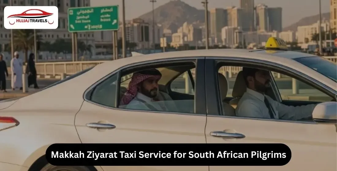 Makkah Ziyarat Taxi Service for South African Pilgrims