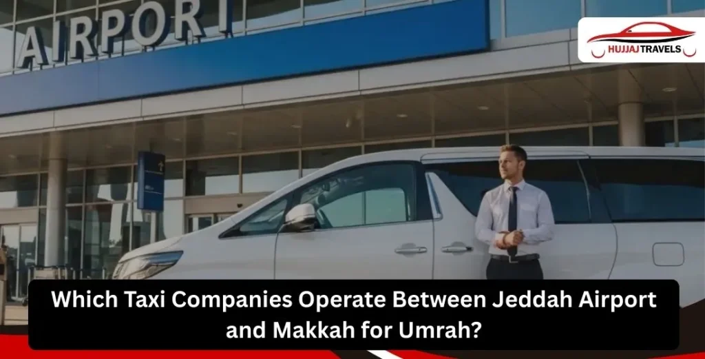 Which Taxi Companies Operate Between Jeddah Airport & Makkah for Umrah?
