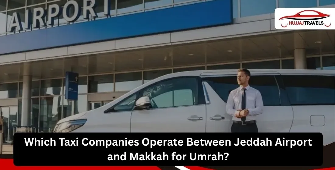 Which Taxi Companies Operate Between Jeddah Airport & Makkah for Umrah?
