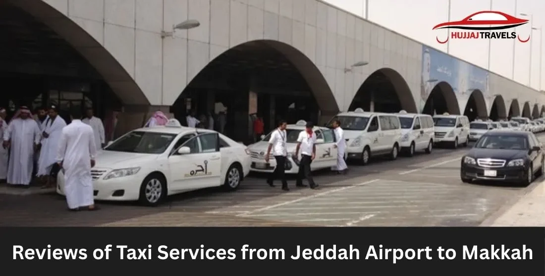 Reviews of Jeddah to Makkah Taxi Service | Travel Guide