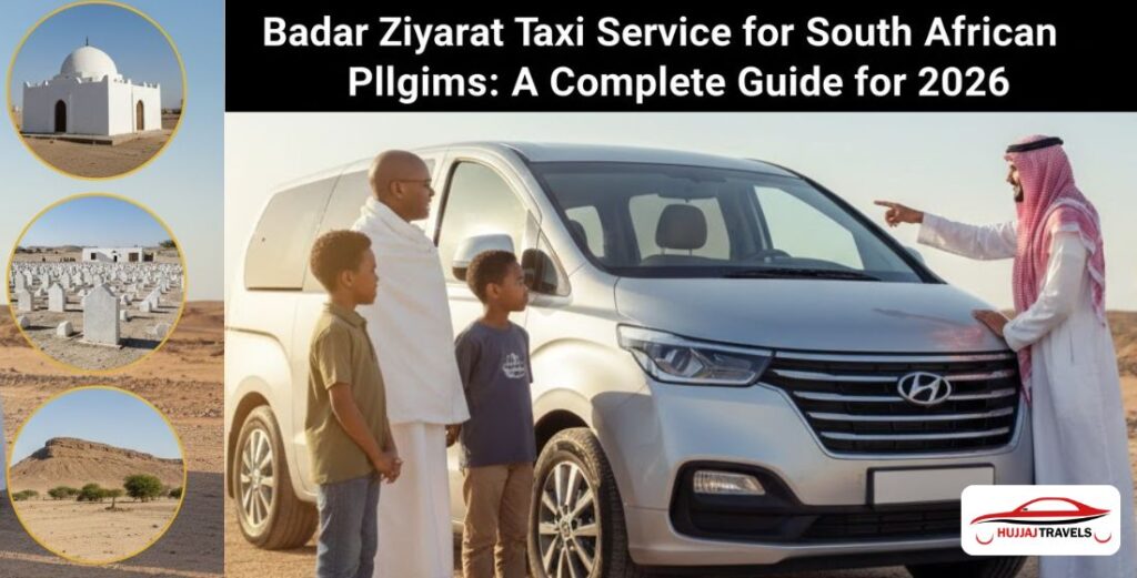 Planning a trip to the Badar Battlefield from Madinah? Explore 2026 taxi rates, vehicle options, and expert tips for South African pilgrims with Hujjaj Travels.