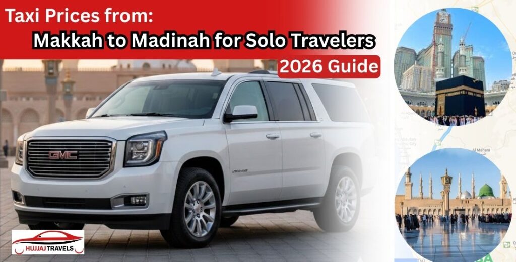Compare 2026 taxi prices from Makkah to Madinah for solo pilgrims. View fixed rates for Sedans and GMCs with Hujjaj Travels and top competitors.