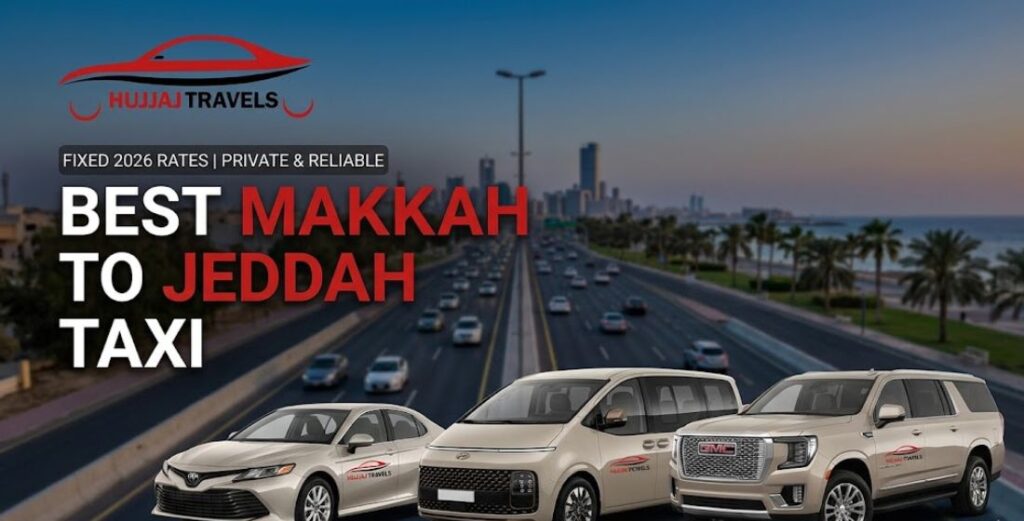 Discover the most reliable taxi services from Makkah to Jeddah. Compare fixed 2026 rates for Sedans, SUVs, and Buses with Hujjaj Travels. Book today!